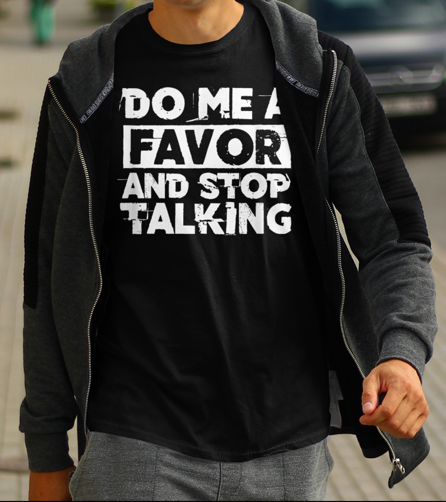 Do Me A Favor And Stop Talking T-Shirt