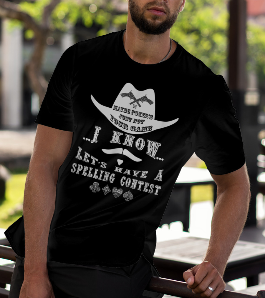 Doc Holliday Maybe Poker's Just Not Your Game I Know Let's Have A Spelling Contest T-Shirt
