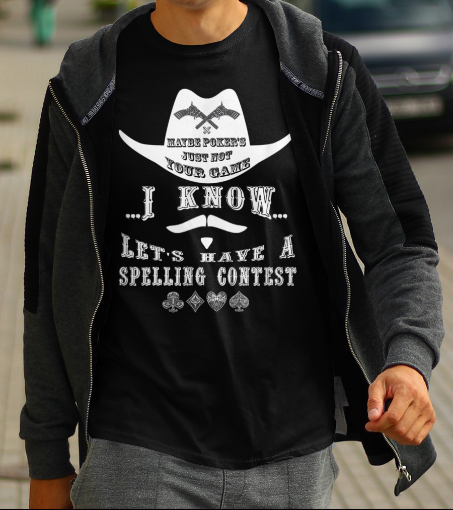 Doc Holliday Maybe Poker's Just Not Your Game I Know Let's Have A Spelling Contest T-Shirt