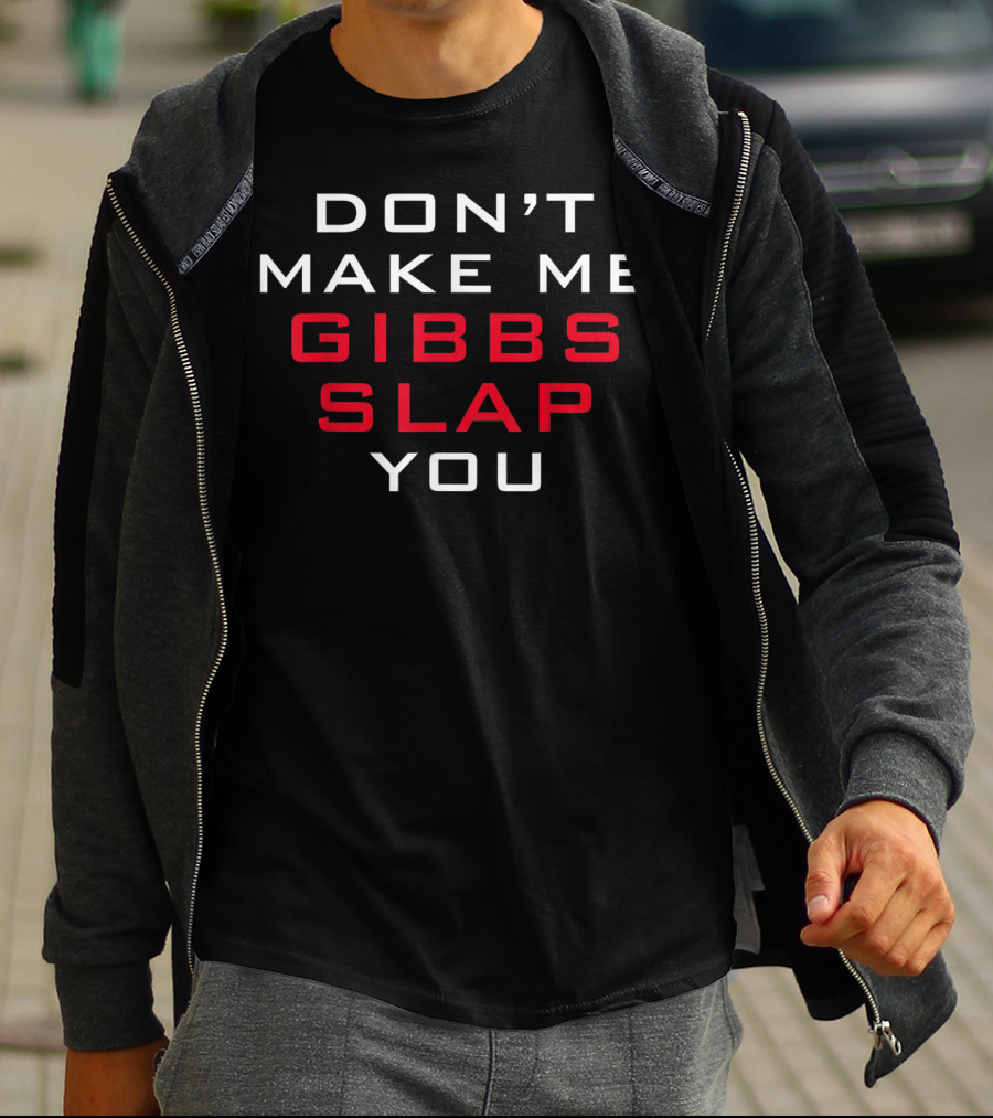 Gibbs Slap Warning Don't Make Me You T-Shirt