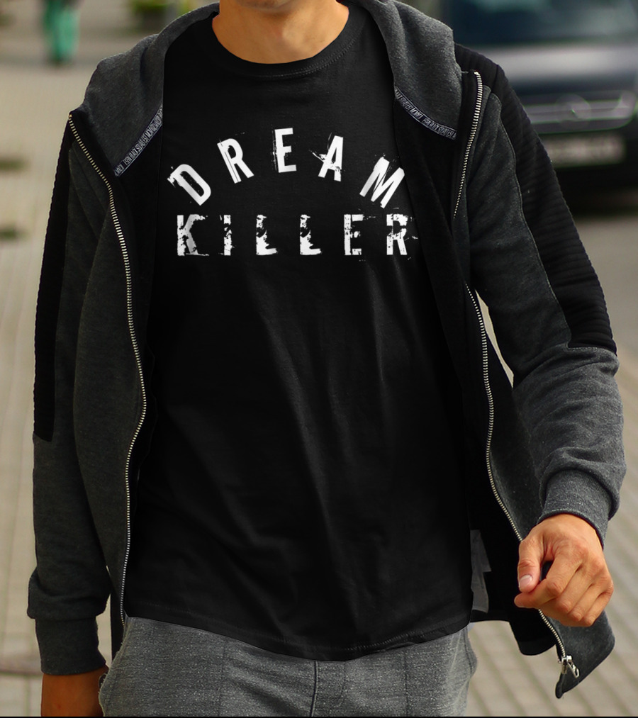 Dream Killer Awesome Workout Funny Gym Motivation T-Shirt