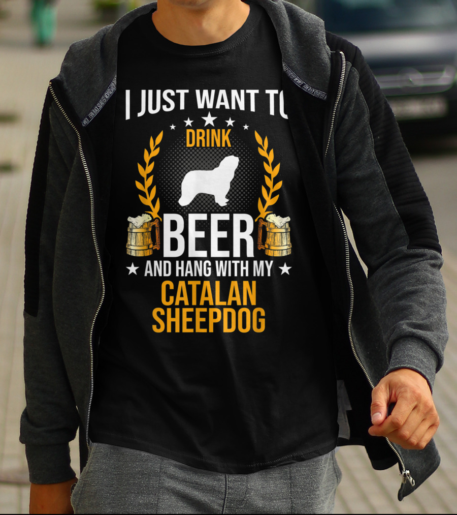 I Just Want To Drink Beer And Hang With My Catalan Sheepdog T-Shirt