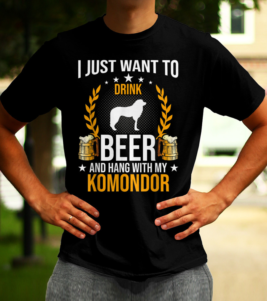 I Just Want To Drink Beer And Hang With My Komondor T-Shirt