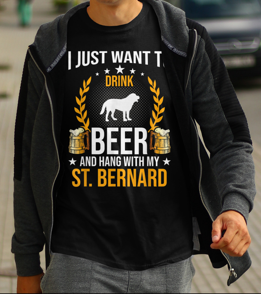 I Just Want To Drink Beer And Hang With My St. Bernard T-Shirt