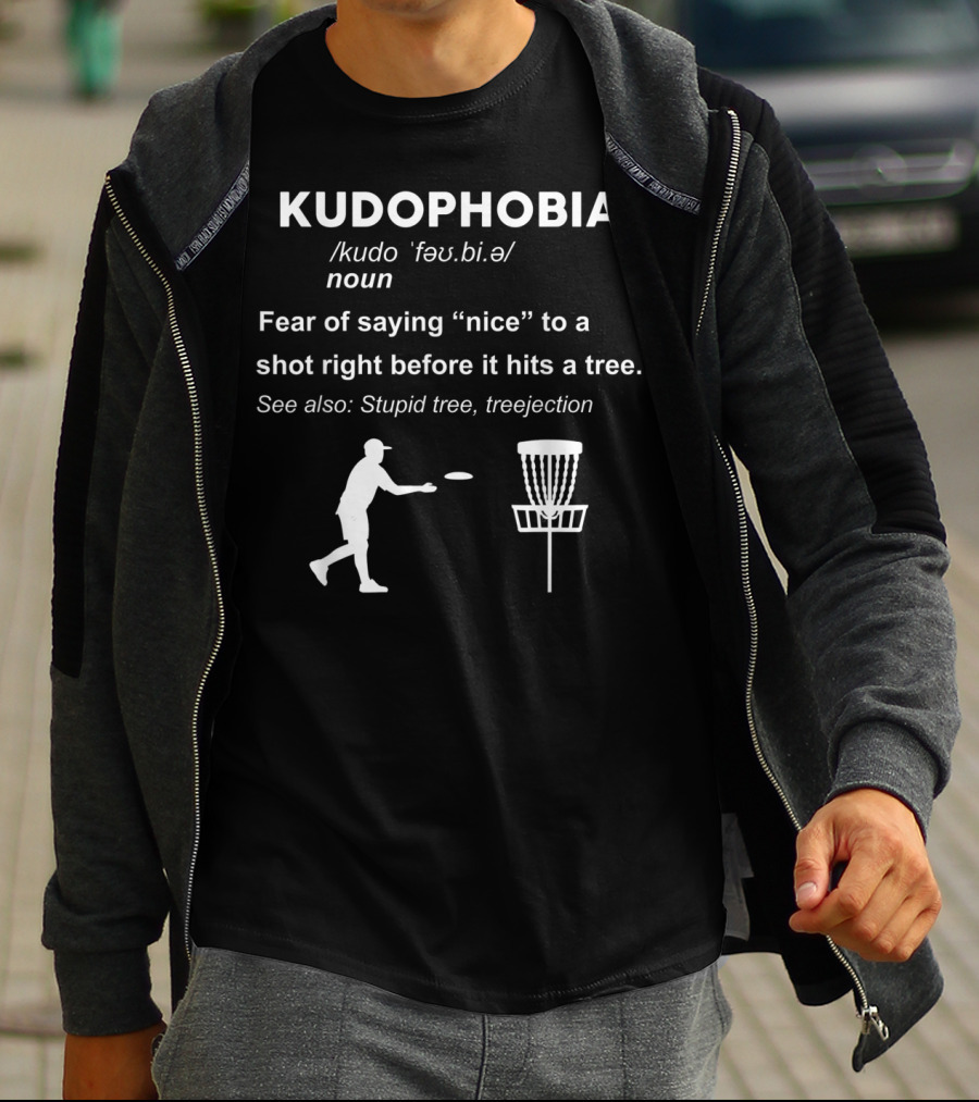 Kudophobia Definition Fear Of Saying Nice Frisbee Shot Stupid Tree Treejection T-Shirt