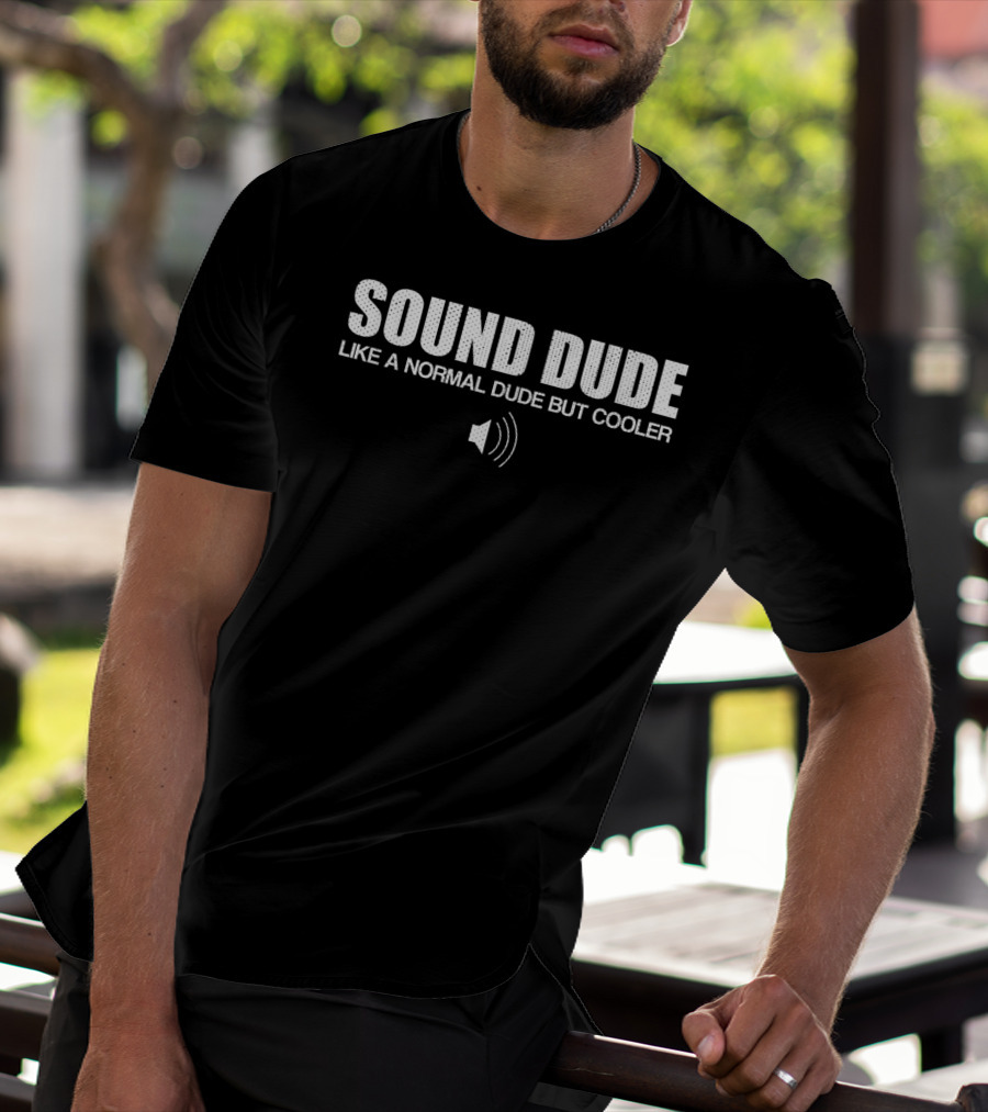 SOUND DUDE LIKE A NORMAL DUDE BUT COOLER T-Shirt