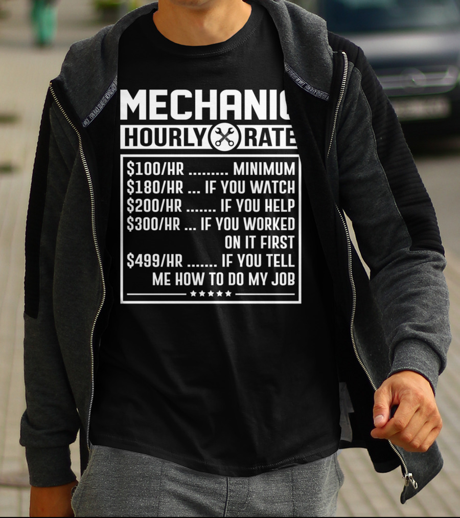 Mechanic Hourly Rate Minimum Watch Help Worked Tell Me How To Do My Job T-Shirt