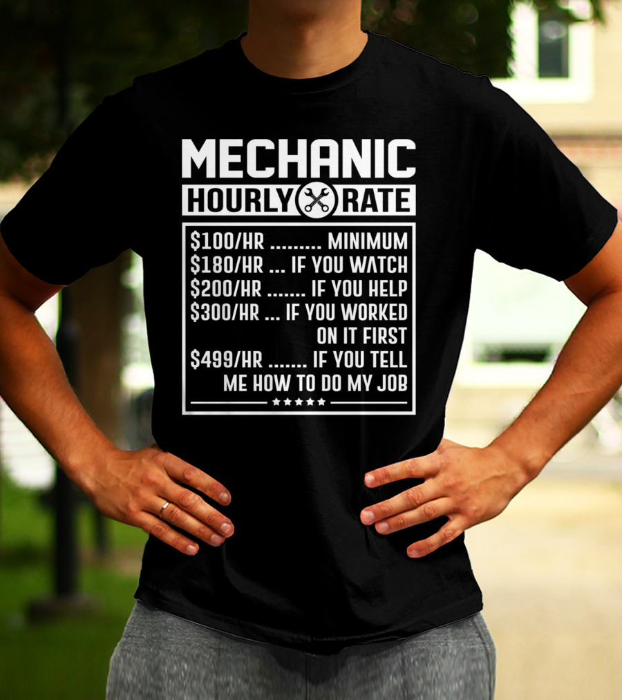Mechanic Hourly Rate Minimum Watch Help Worked Tell Me How To Do My Job T-Shirt