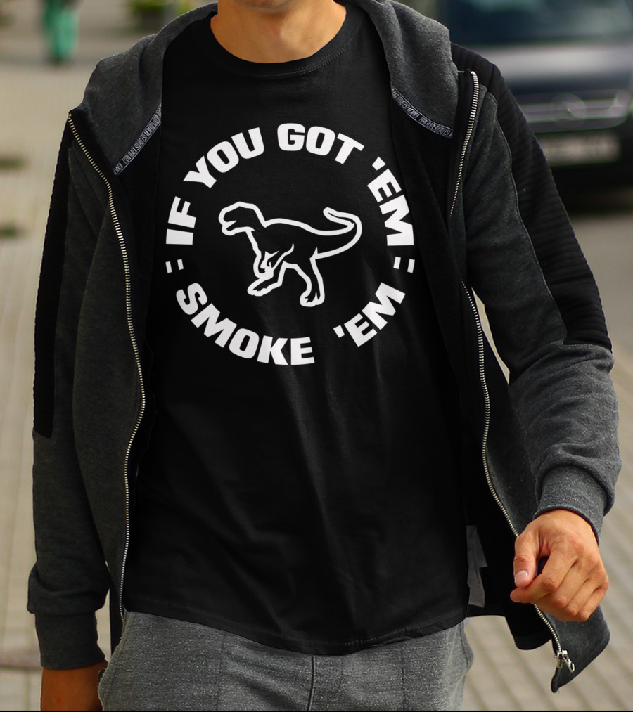If You Got 'Em Smoke 'Em Bbq Smoker Dino Pitmaster Dad T-Shirt