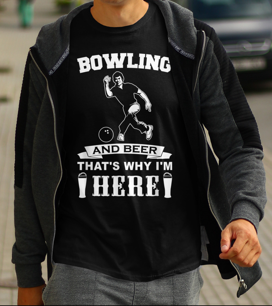 Bowling And Beer That's Why I'm Here T-Shirt