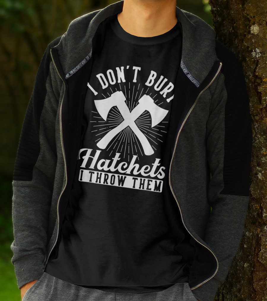 I Don't Bury Hatchets I Throw Them Axe Throwing T-Shirt