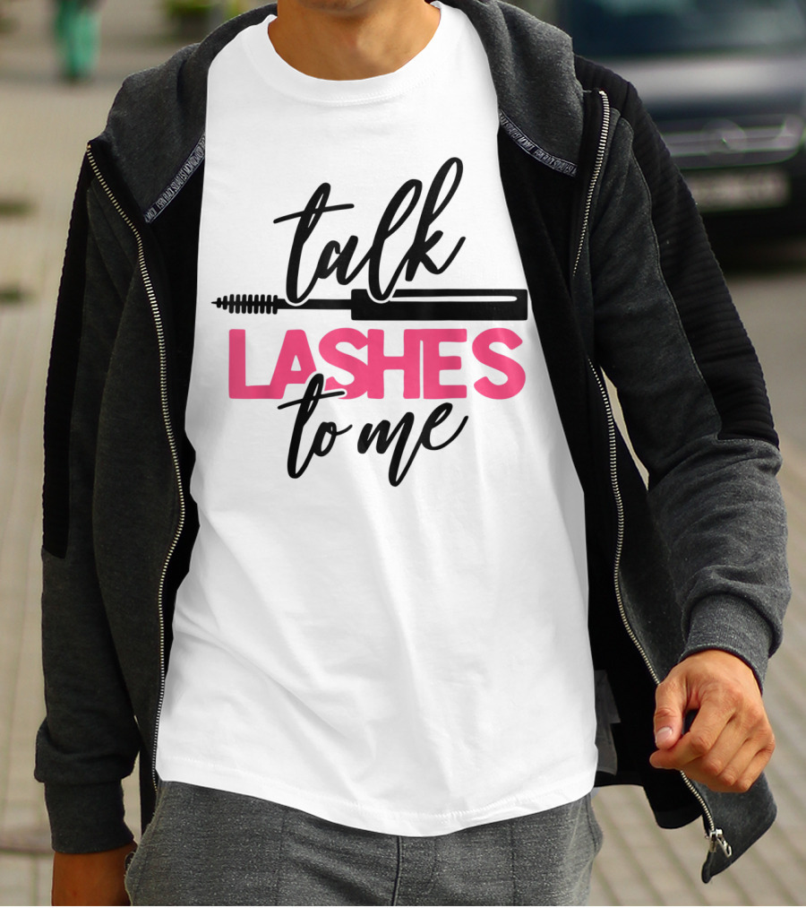 Talk Lashes To Me Funny Makeup Artist Cosmetologist T-Shirt