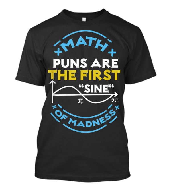 Math Puns Are The First Sine Of Madness Pi Graph T-Shirt