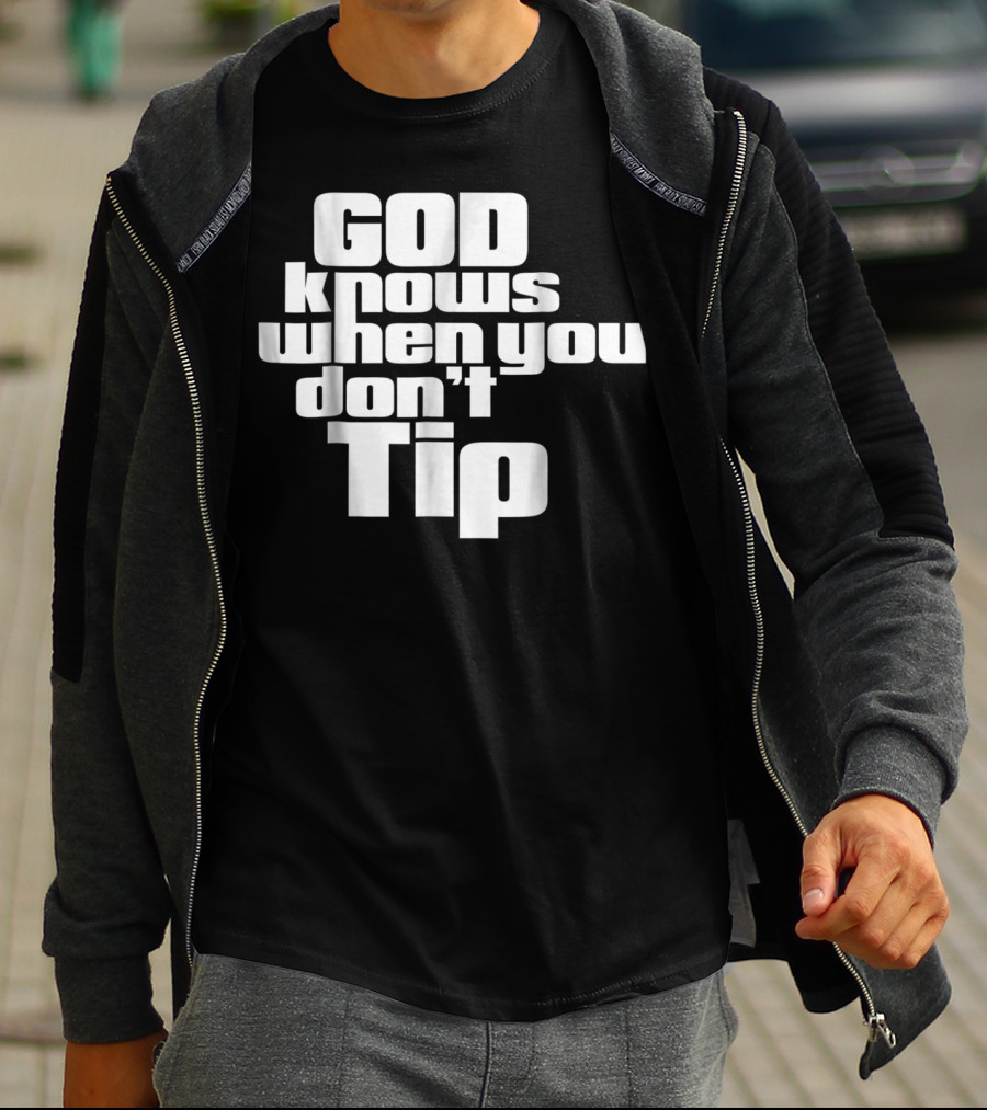 GOD Knows When You Don't Tip Funny Sarcastic Sayings Bartender Waitress T-Shirt