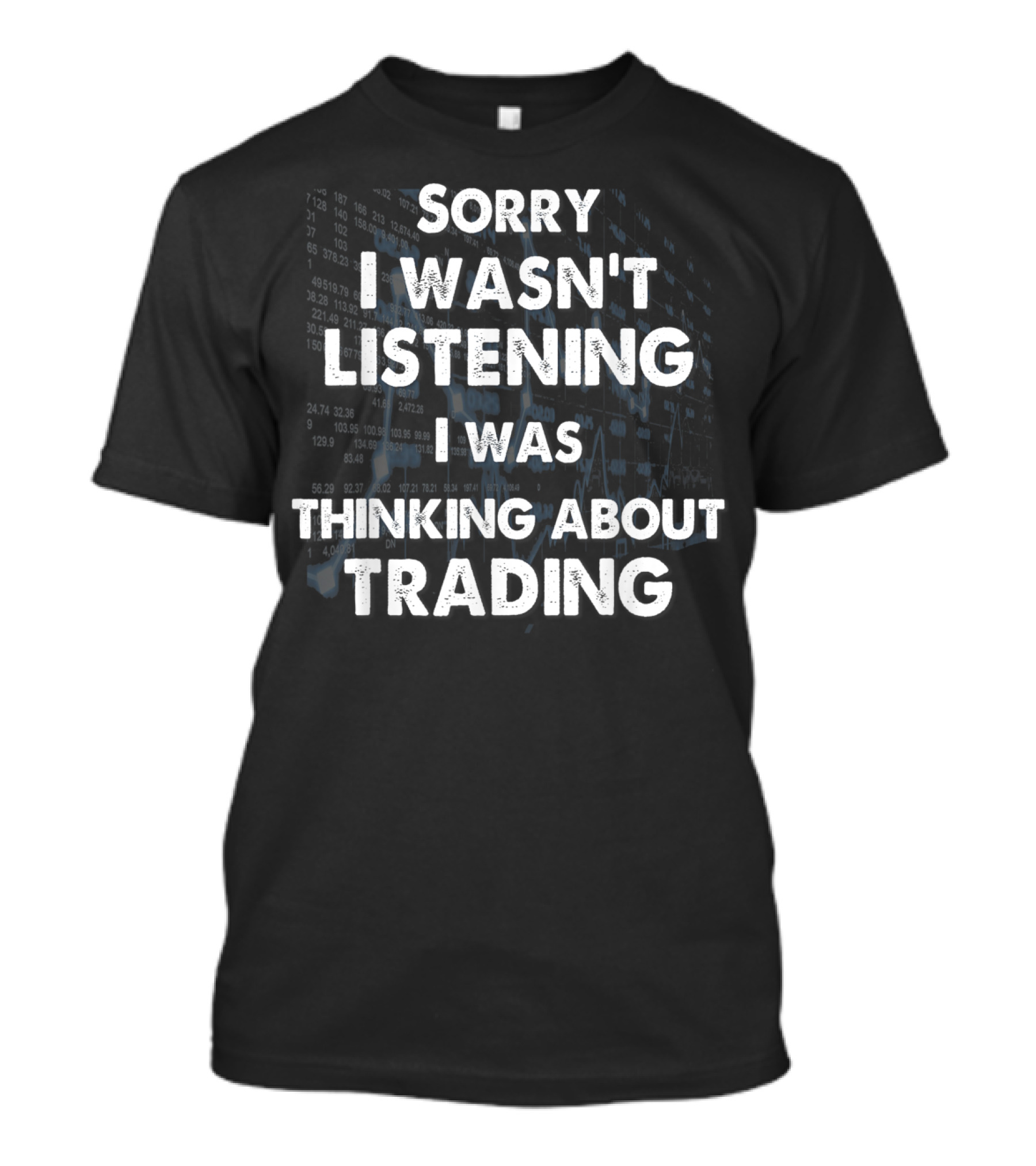 Sorry I Wasn't Listening I Was Thinking About Trading T-Shirt