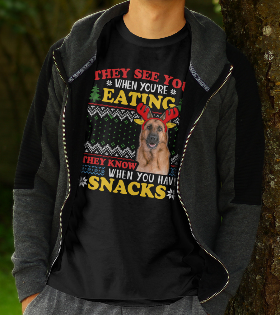 They See You When You're Eating They Know When You Have Snacks German Shepherd Ugly Xmas T-Shirt