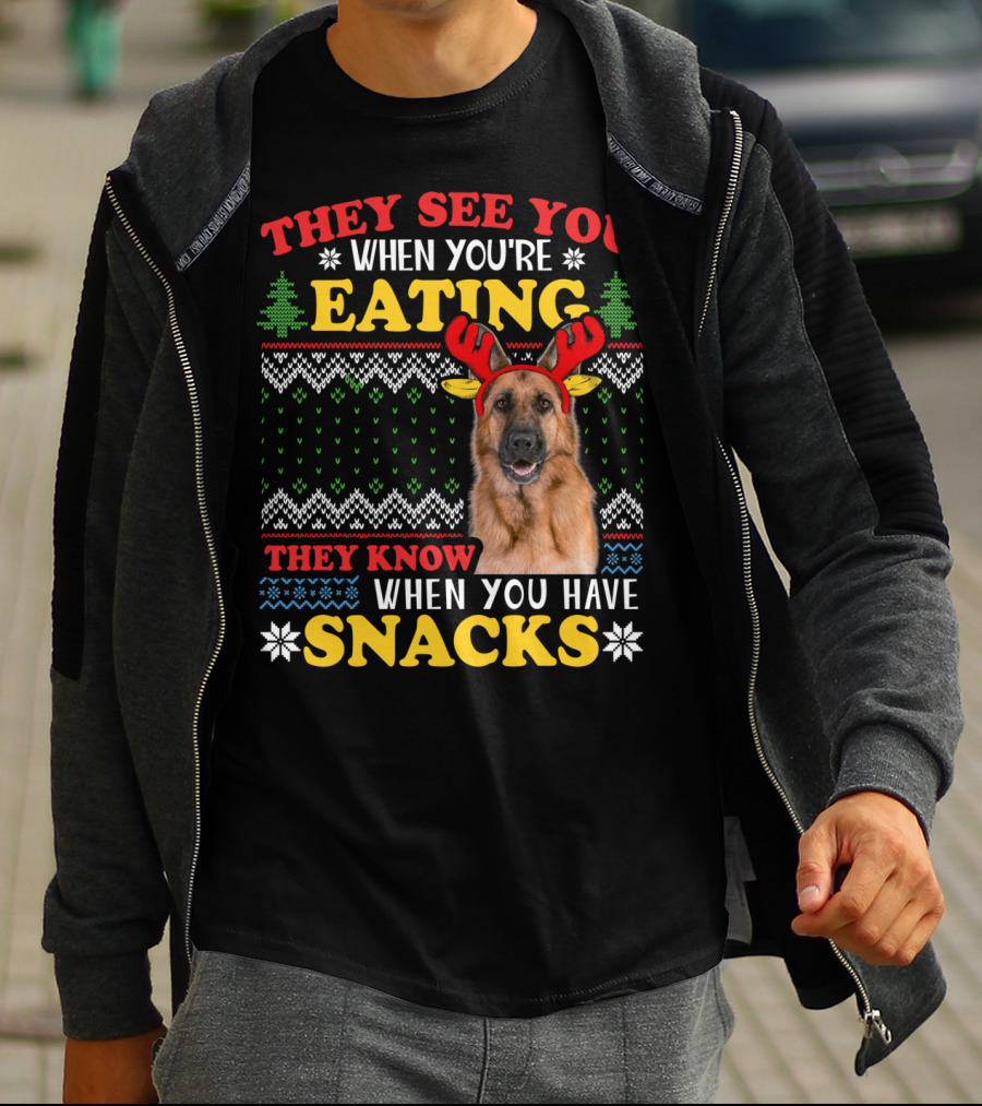 They See You When You're Eating They Know When You Have Snacks German Shepherd Ugly Xmas T-Shirt