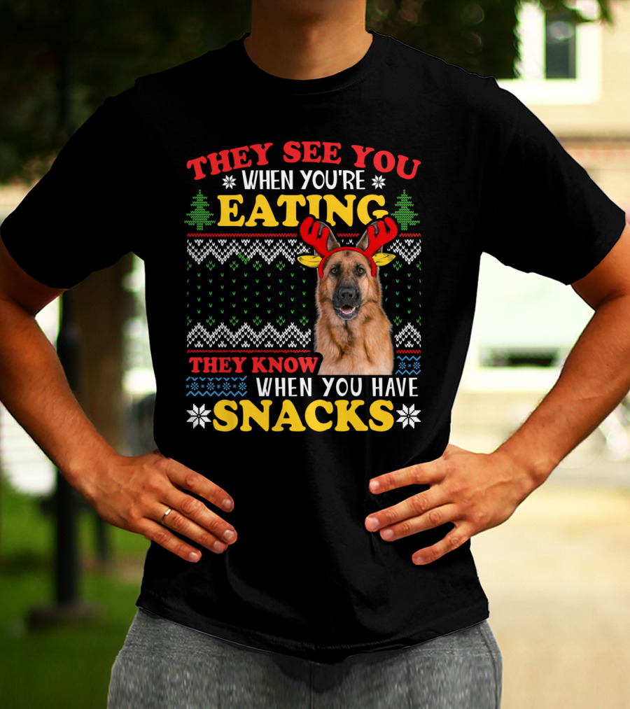 They See You When You're Eating They Know When You Have Snacks German Shepherd Ugly Xmas T-Shirt