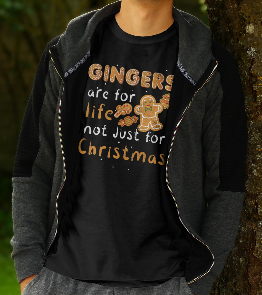GINGERS ARE FOR LIFE NOT JUST FOR CHRISTMAS T-Shirt