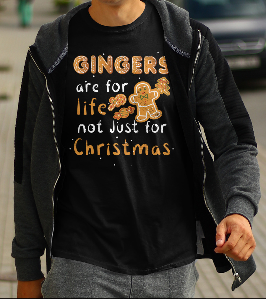 GINGERS ARE FOR LIFE NOT JUST FOR CHRISTMAS T-Shirt
