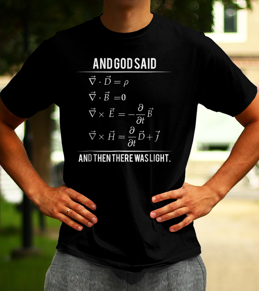 And God Said Maxwell Equations And Then There Was Light T-Shirt