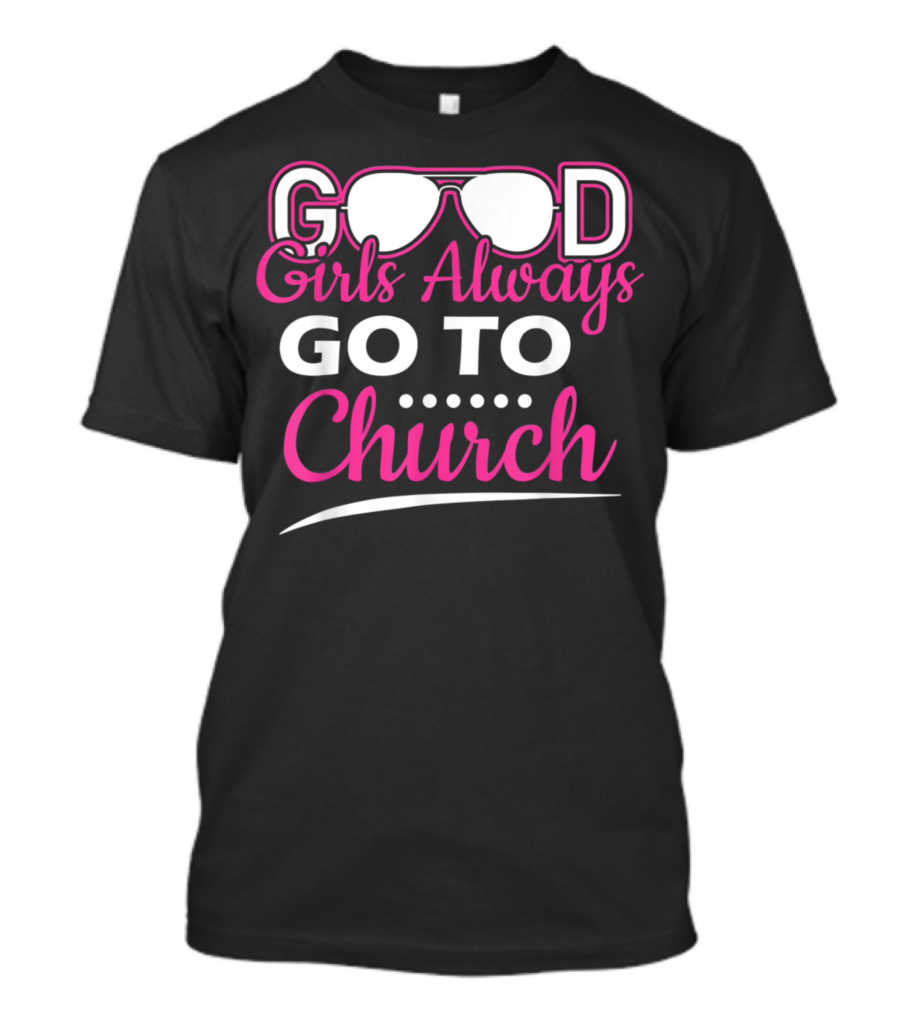 GOOD Girls Always GO TO Church T-Shirt