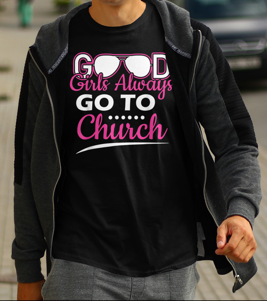 GOOD Girls Always GO TO Church T-Shirt