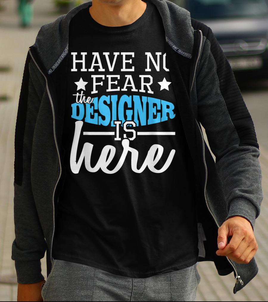 Have No Fear The Designer Is Here T-Shirt