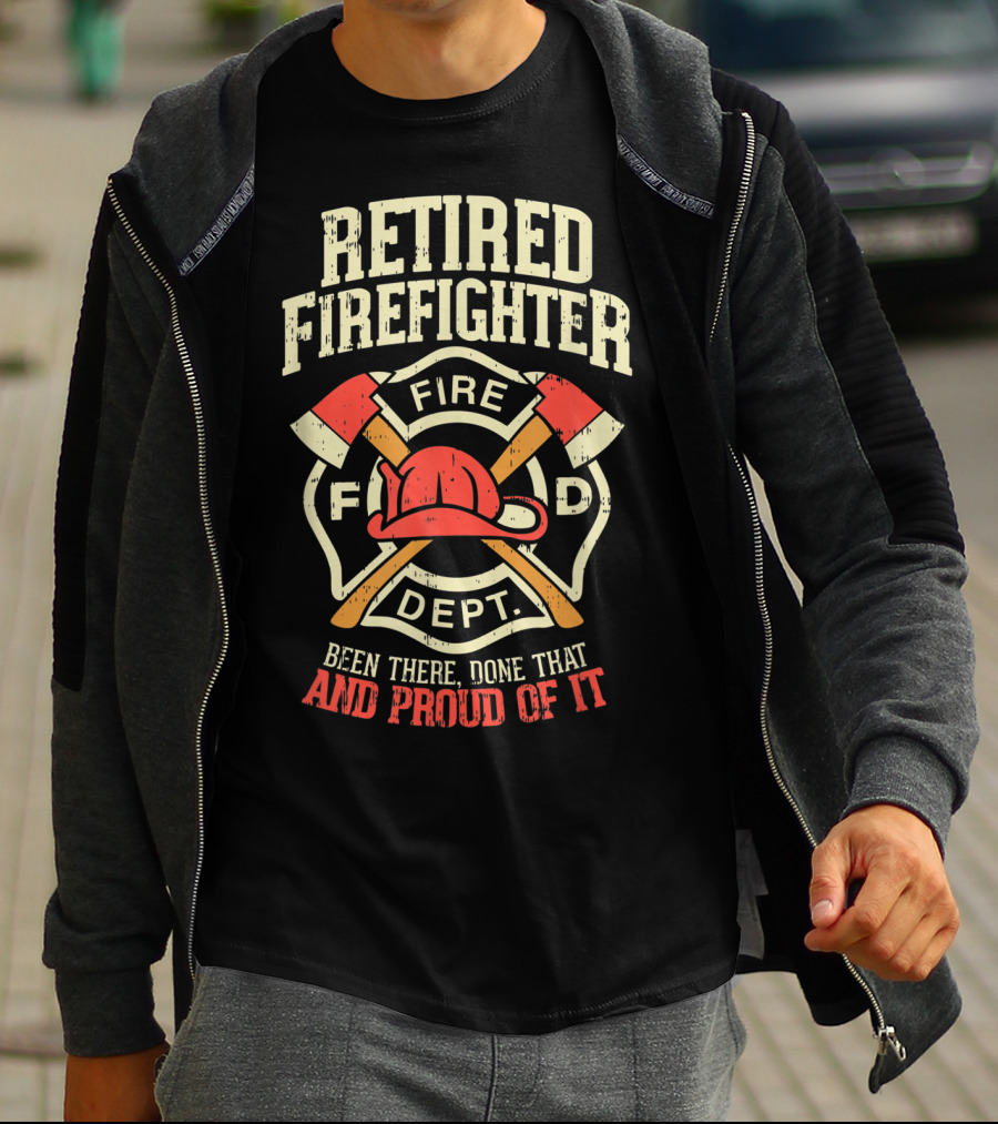 Retired Firefighter Fire Dept Been There Done That And Proud Of It T-Shirt