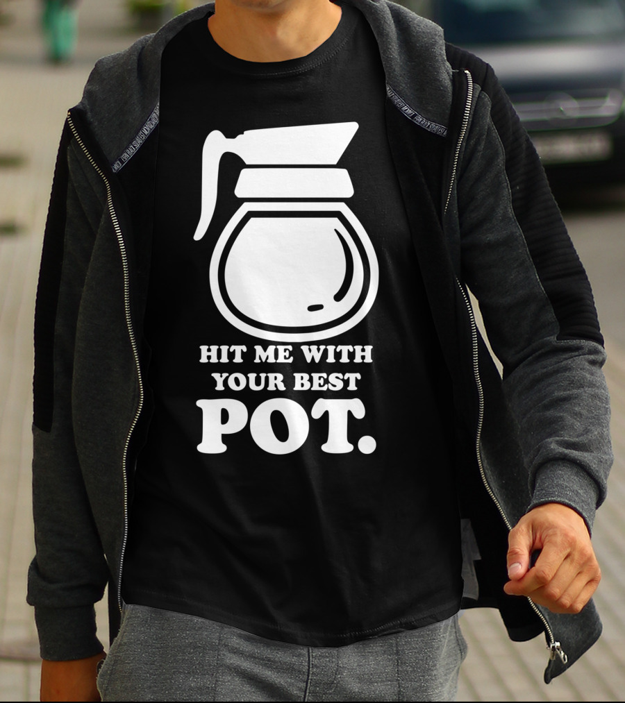 Hit Me With Your Best Pot Coffee Humor Song Reference T-Shirt