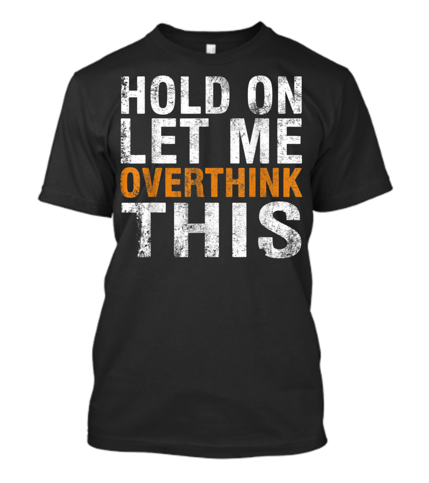 Hold On Let Me Overthink This Funny Sayings T-Shirt