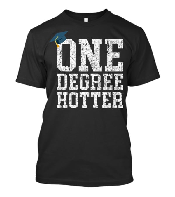 One Degree Hotter With Graduation Cap College University T-Shirt