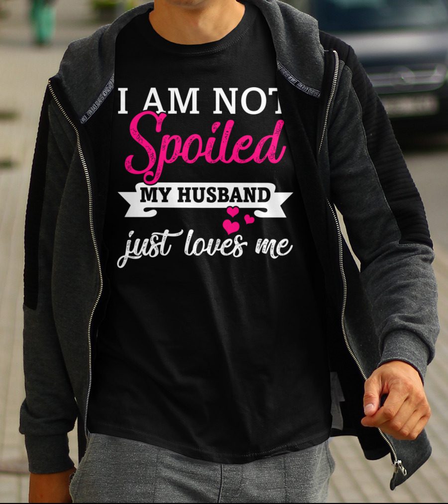 I Am Not Spoiled My Husband Just Loves Me Pink Hearts T-Shirt