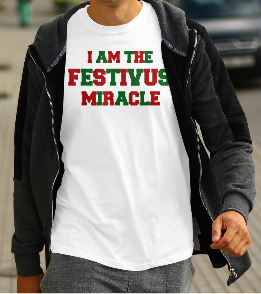 I Am The Festivus Miracle Holiday T-Shirt