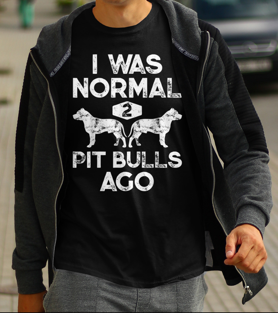 I Was Normal Two Pit Bulls Ago Funny Dog Lover Pet Owner Retro T-Shirt