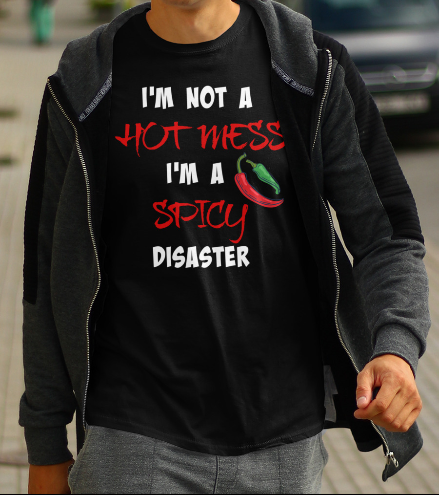 I'm Not A Hot Mess I'm A Spicy Disaster Chili Peppers T-Shirt