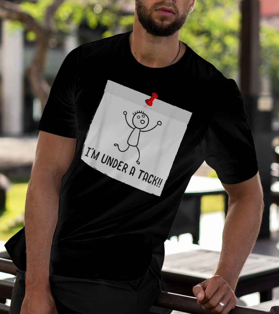 I'm Under A Tack Funny Stick Figure Tack Attack T-Shirt