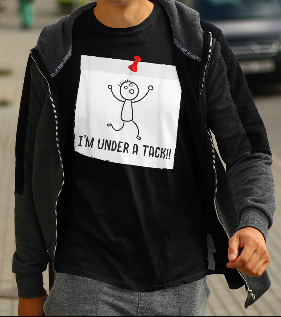 I'm Under A Tack Funny Stick Figure Tack Attack T-Shirt