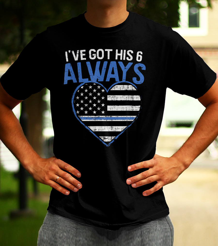 I've Got His 6 Always Blue Line Heart Flag T-Shirt