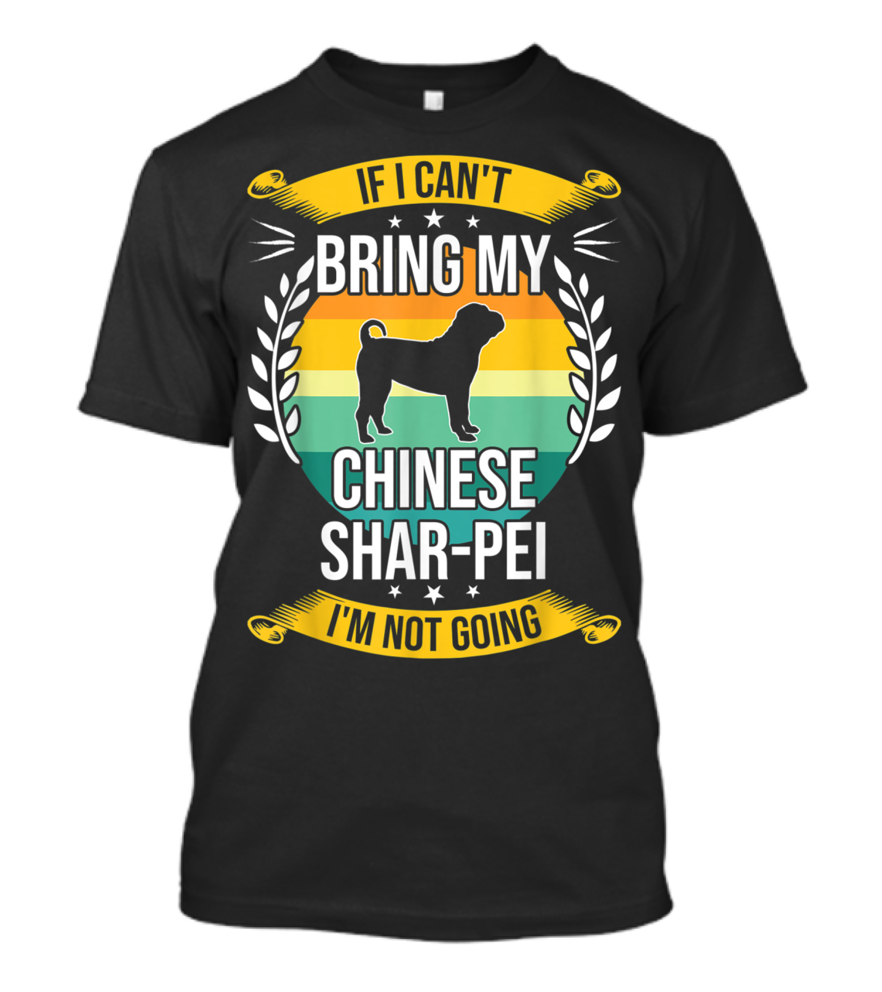 If I Can't Bring My Chinese Shar-Pei I'm Not Going Funny Dog T-Shirt