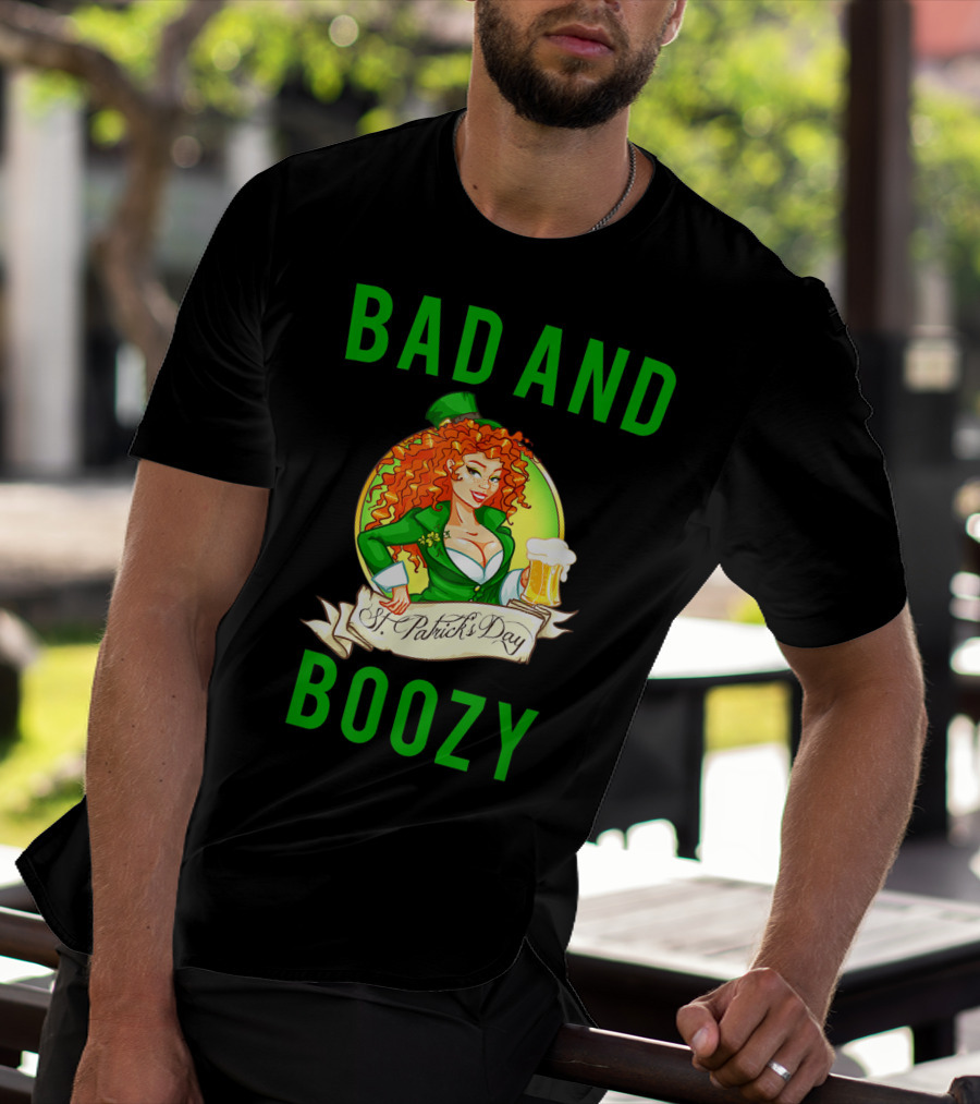 Bad And Boozy St Patricks Day T-Shirt