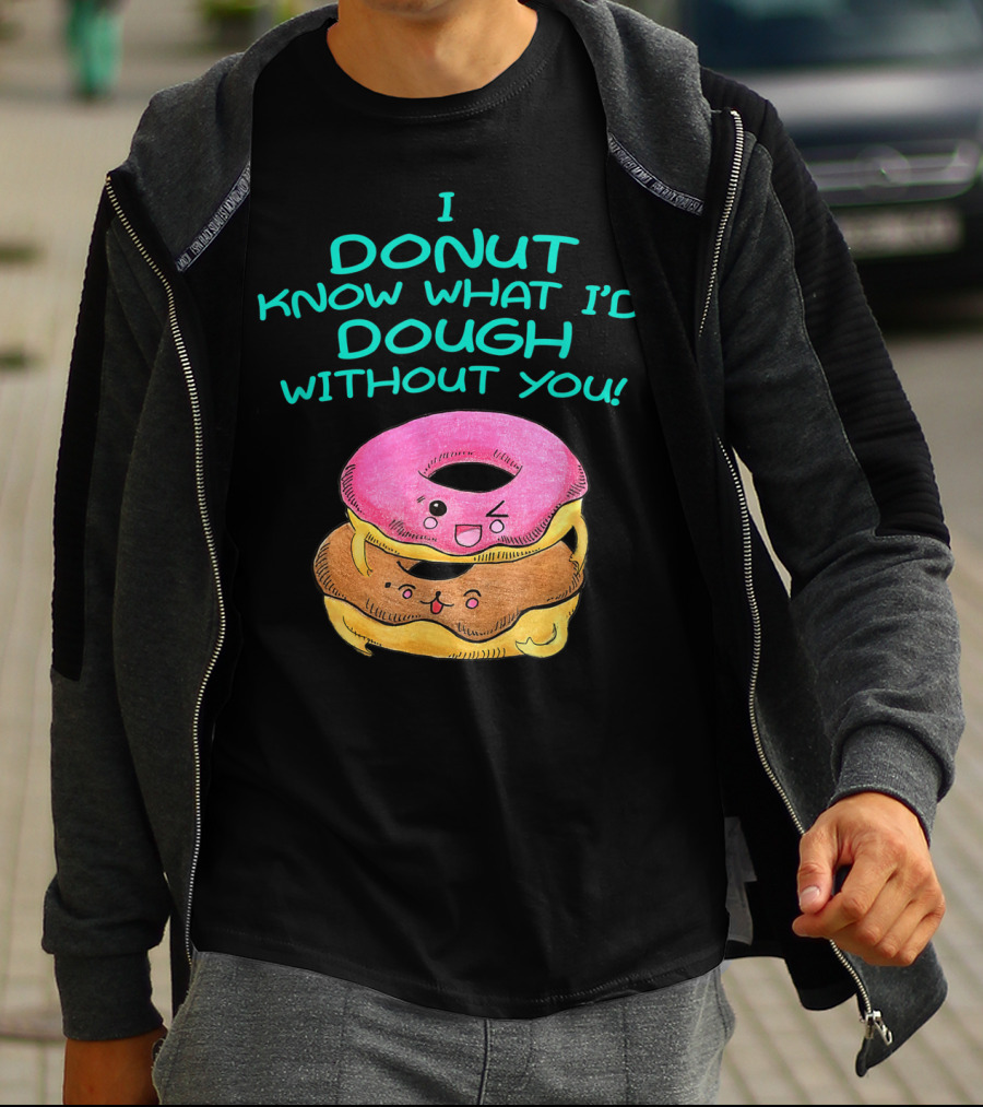 I Donut Know What I'd Dough Without You Valentine Donut Lover Food Pun T-Shirt