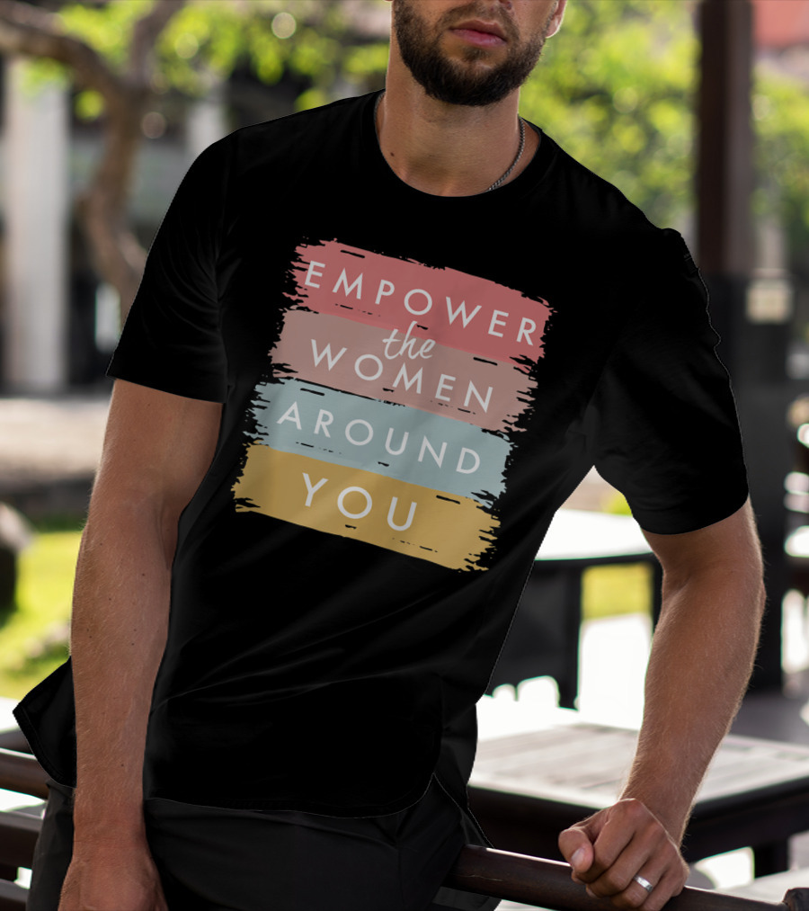 Empower The Women Around You Feminist Statement Bold Color Blocks T-Shirt