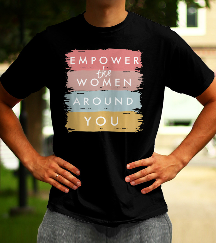 Empower The Women Around You Feminist Statement Bold Color Blocks T-Shirt