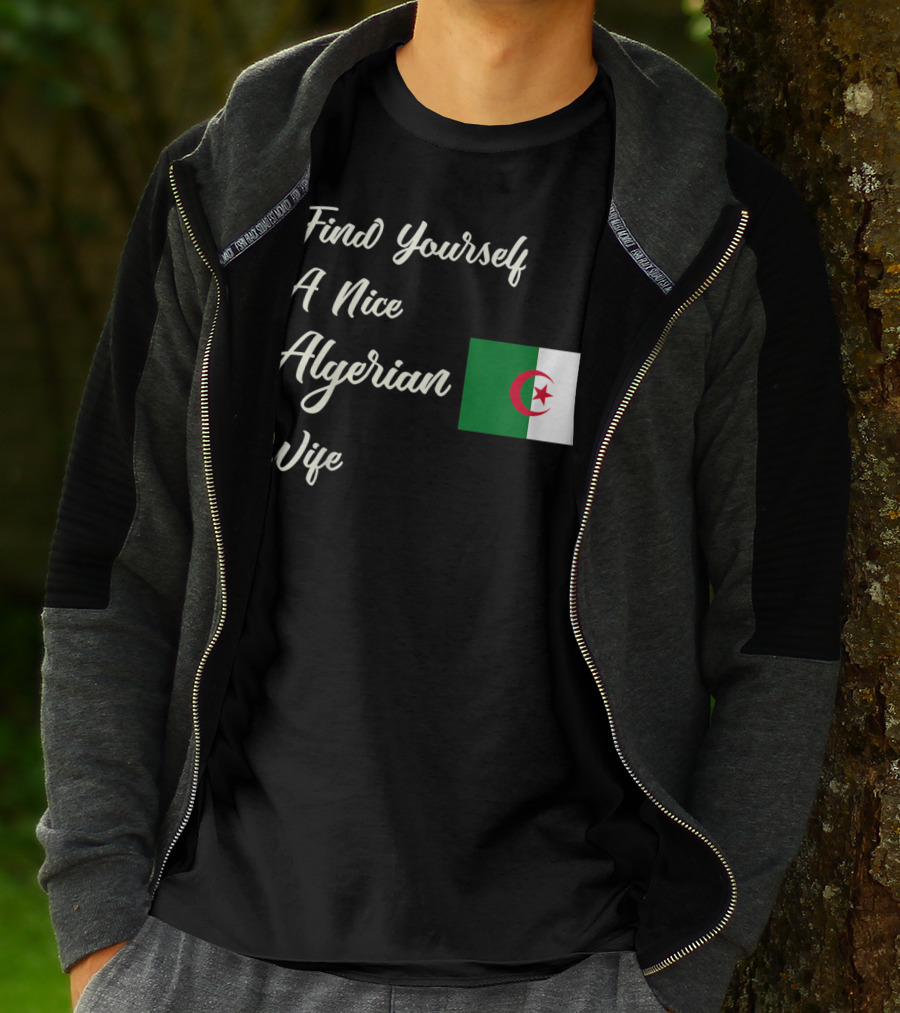 Find Yourself A Nice Algerian Wife Algeria Flag T-Shirt
