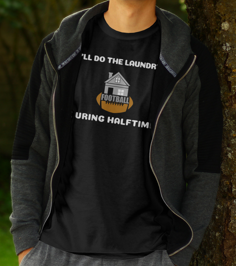 I'll Do The Laundry Football During Halftime T-Shirt