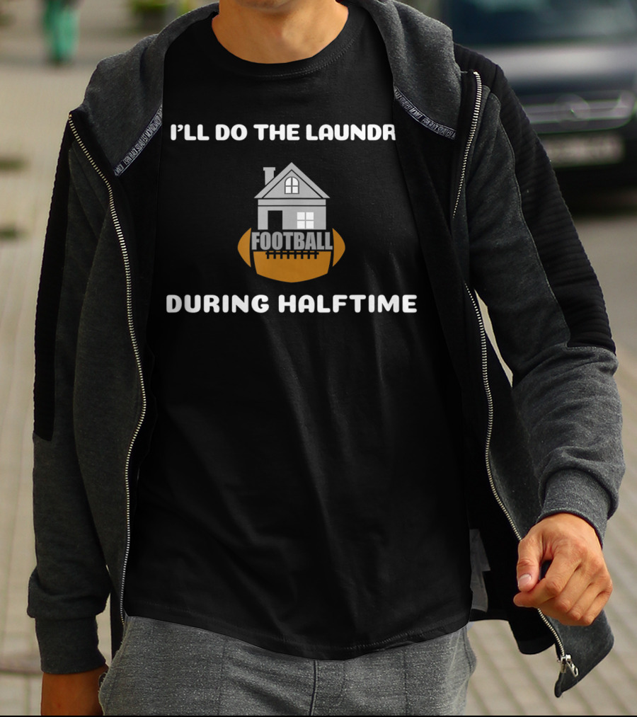 I'll Do The Laundry Football During Halftime T-Shirt