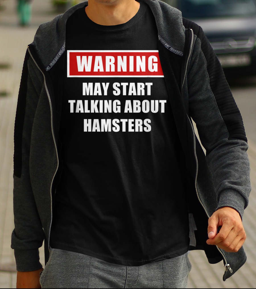 Warning May Start Talking About Hamsters T-Shirt