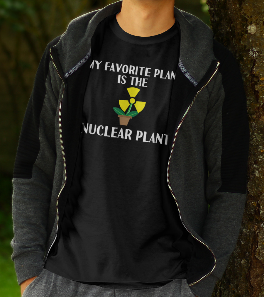 My Favorite Plant Is The Nuclear Plant Comedy Humor Radiation T-Shirt