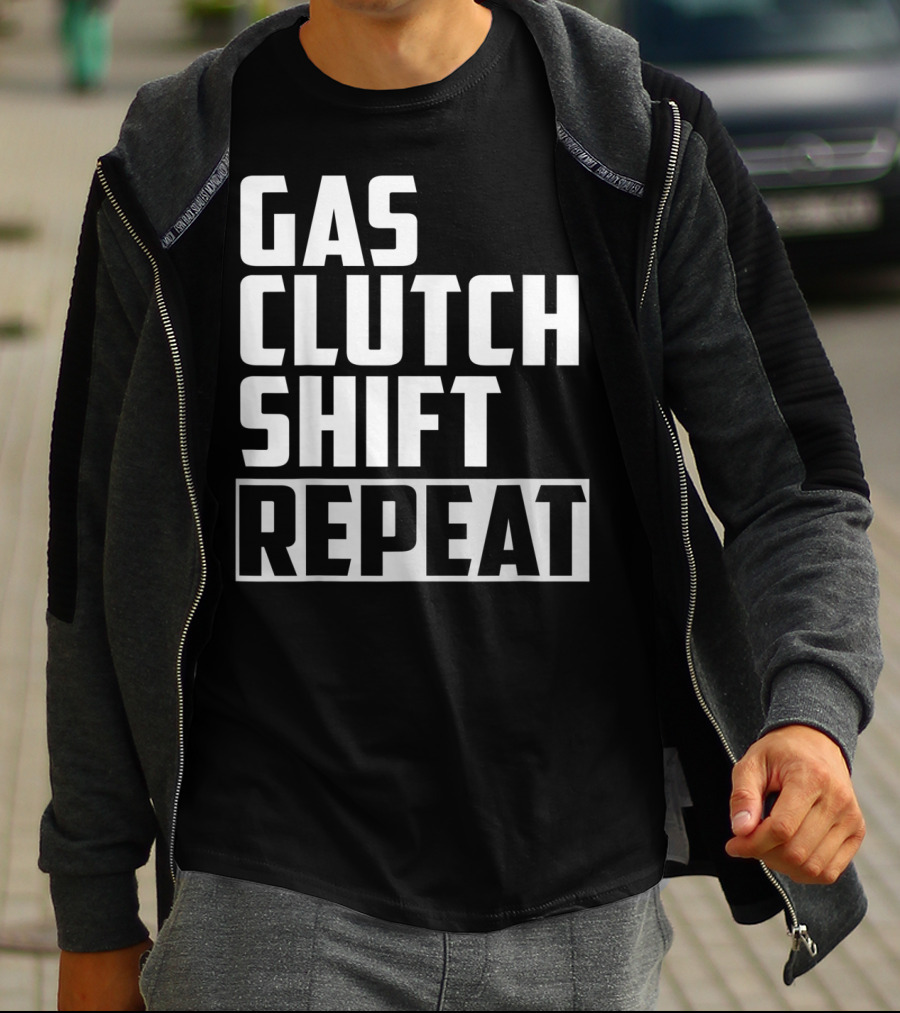 Gas Clutch Shift Repeat Car JDM Euro Racing Enthusiast T-Shirt